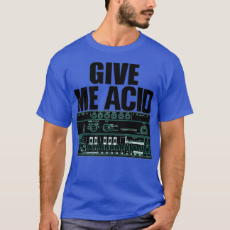 Ge Me Acid Roland 303 Techno Rave Party Fuel Syn T Shirt
