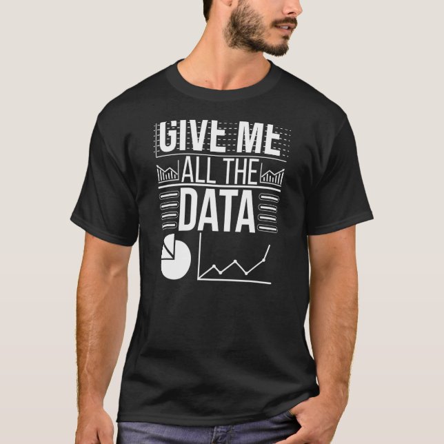 Ge Me All Data Scientist Data Science T Shirt (Framsida)