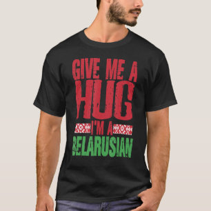 Ge Me Hug Jag är vitrysk Minsk Belarus Flagga T Shirt