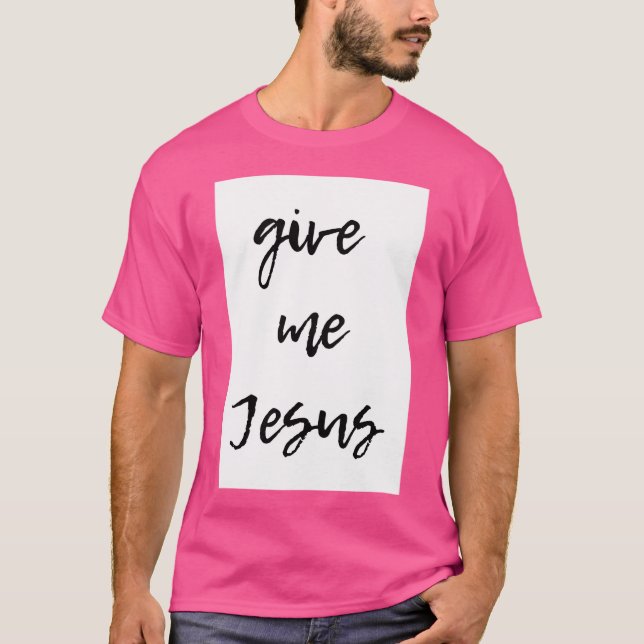 Ge Me Jesus T Shirt (Framsida)