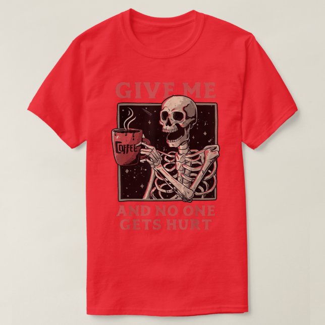 Ge Me-kaffe och ingen får Ont Skeleton T-Shi T Shirt (Design framsida)
