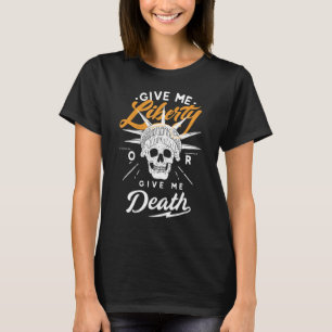 Ge Me Liberty Ge Me Death Coola Skull T Shirt