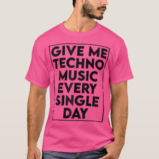 Ge Me Techno Music - Dj Edm Rave-citat T Shirt