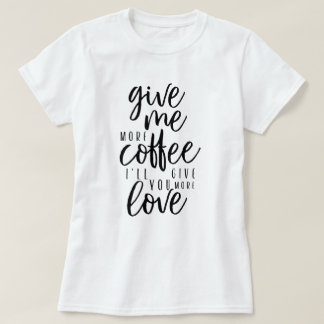 Ge mer kaffe t shirt