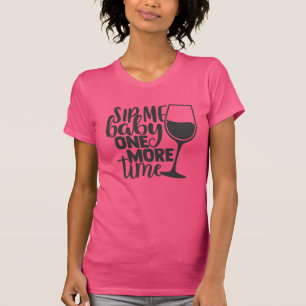 Ge mig Baby en gång till   Funny Vin Älskare Pun T Shirt