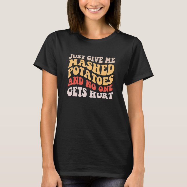 Ge Mig Bara Mosade Potatis  Tacksgiving Xma T Shirt (Framsida)