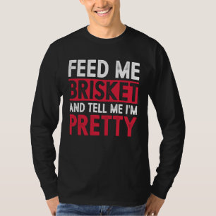 Ge mig brisket och berätta att jag är snygg Pitmas T Shirt