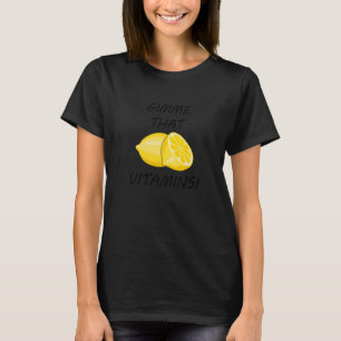 Ge mig de vitaminerna Ironisk citron Citrusfrukt T Shirt