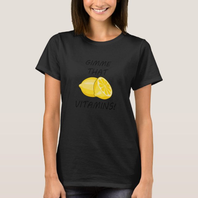 Ge mig de vitaminerna Ironisk citron Citrusfrukt T Shirt (Framsida)