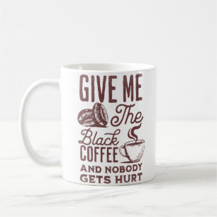 ge mig det svarta kaffet och ingen kommer till ska kaffemugg