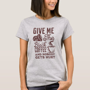ge mig det svarta kaffet och ingen kommer till ska t shirt