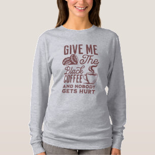 ge mig det svarta kaffet och ingen kommer till ska t shirt