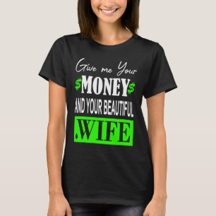 Ge mig dina pengar och din vackra fru t shirt
