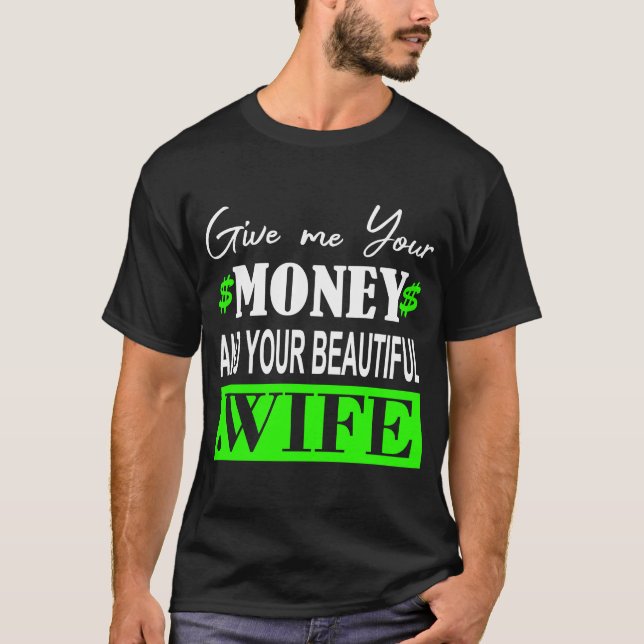 Ge mig dina pengar och din vackra fru t shirt (Framsida)
