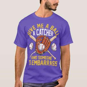 Ge mig en Boll Catcher och någon tränger in T Shirt