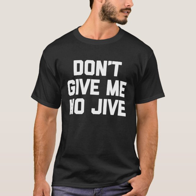 Ge mig inget Jive som säger Sarcastic Coola T Shirt (Framsida)