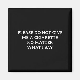 Ge Mig Inte En Cigarett Vad Jag Säger Roligt Magnet