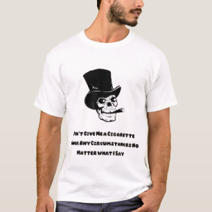 Ge mig inte en Cigarette-lustig skalle T Shirt