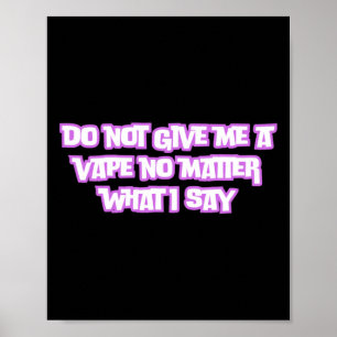 Ge mig inte en formsak till vad jag säger. poster