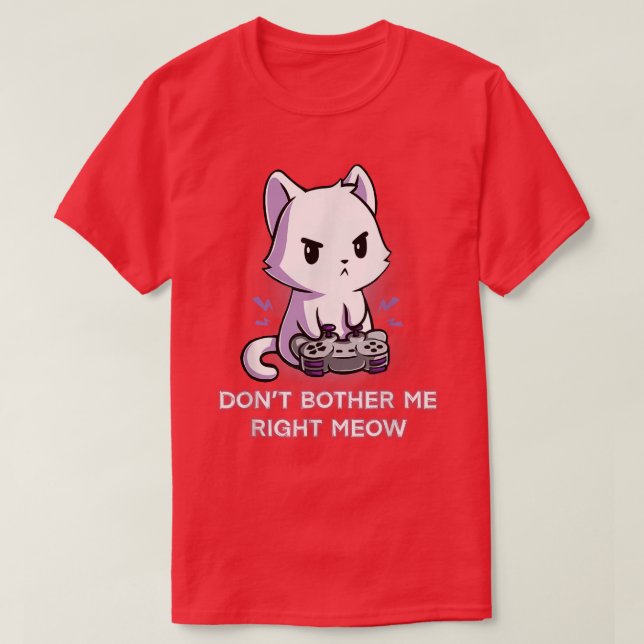 Ge mig inte Högerna Meow Funny Video Gamer Kitt T Shirt (Design framsida)