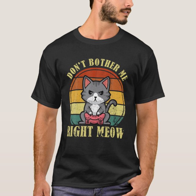 Ge mig inte Högerna Meow-spel för spel och spel T Shirt (Framsida)