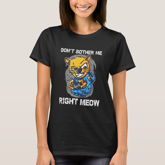 Ge mig inte Högerna Meow Video Gamer Cat T Shirt (Framsida)