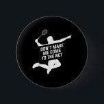 Ge mig inte Kom till nätet för en badminton-lek Knapp<br><div class="desc">Ge mig inte Kom till nätet för en badminton-spelare</div>