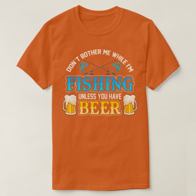 Ge mig inte när jag fiskar om du inte har varit t shirt (Design framsida)