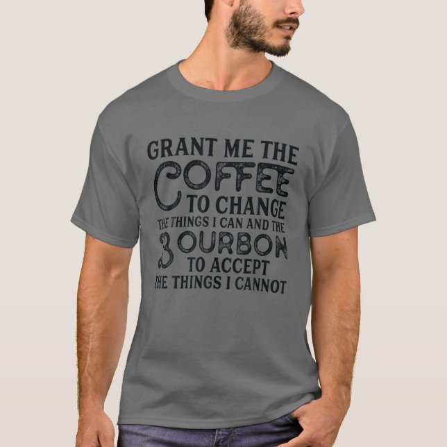 Ge mig kaffe att byta och Bourbon att acceptera - T Shirt (Framsida)