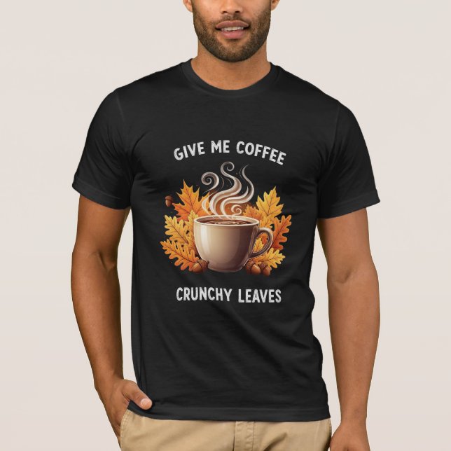 Ge mig kaffe och knastriga löv Höstgrafik T Shirt (Framsida)