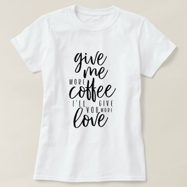 Ge mig mer kaffetypografi Kaffeoffert T Shirt (Design framsida)