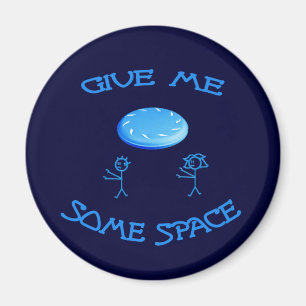 Ge mig någon utrymmeFrisbee Magnet