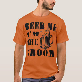 GE MIG ÖL, JAG ÄR BRUDGUMMEN Roligt brudgumspresen T Shirt