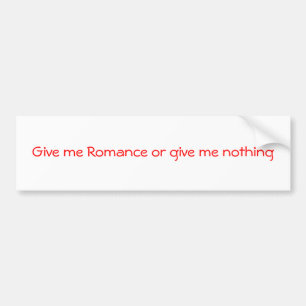 Ge mig Romantik eller ge mig, inget stötfångare Bildekal