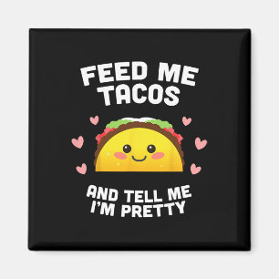 Ge mig tacos och berätta att jag är snygg magnet