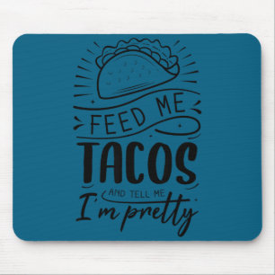 Ge mig tacos och berätta att jag är snygg musmatta
