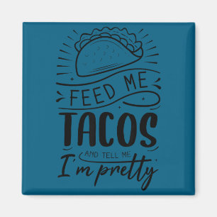 Ge mig tacos och berätta för mig att jag är snygg magnet