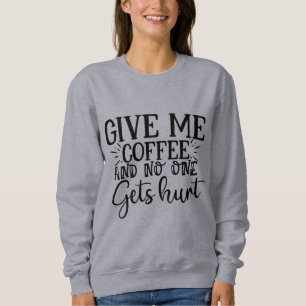 Ge mitt kaffe och ingen får ont tröjor