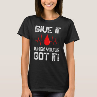 Ge när du har Har det bloddonator bloddonat T Shirt