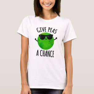 Ge Peas A Chance Cute Positive Pea Pun T Shirt