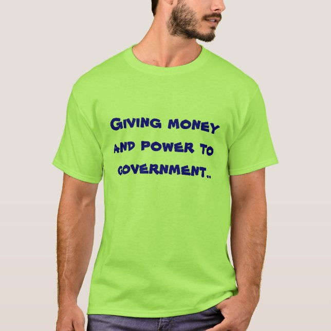 Ge pengar och driver till regeringen. tee shirt (Framsida)