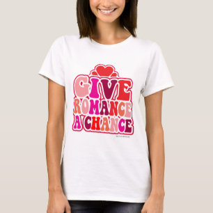 Ge Romantik A Chance Valentiness Motto Art Tee