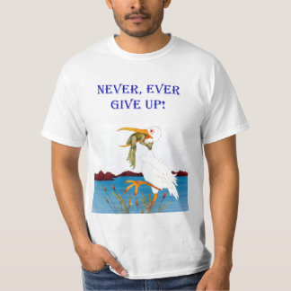 Ge sig någonsin upp, aldrig! Skjorta Tee Shirt
