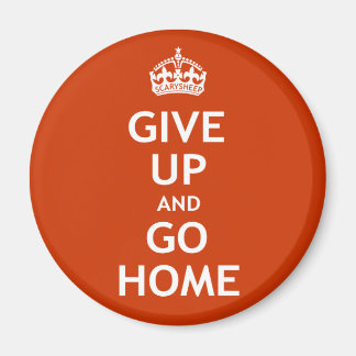 Ge Up och Go Home Magnet