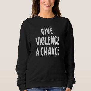 Ge Violence A Chance Sarcasm som säger "Pullover" T Shirt