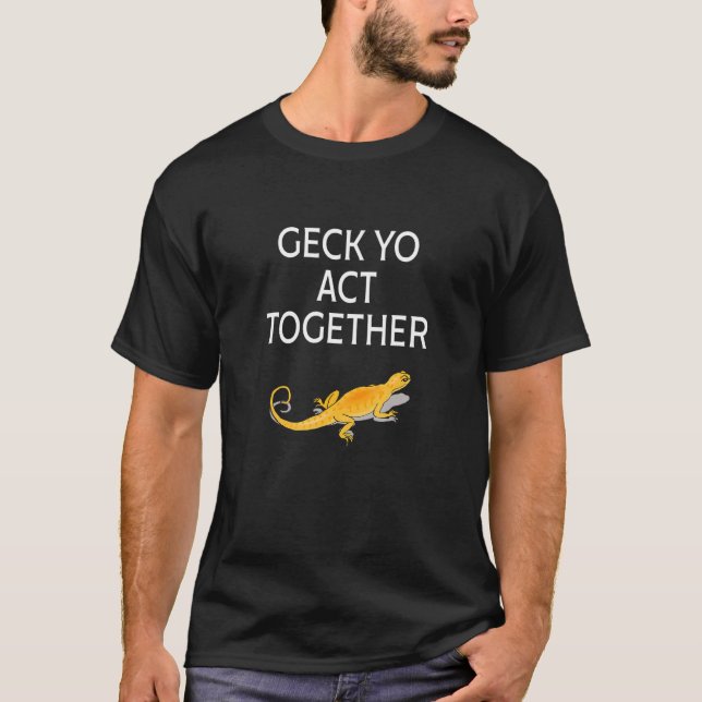 Geck Yo Act Together Apparel T Shirt (Framsida)