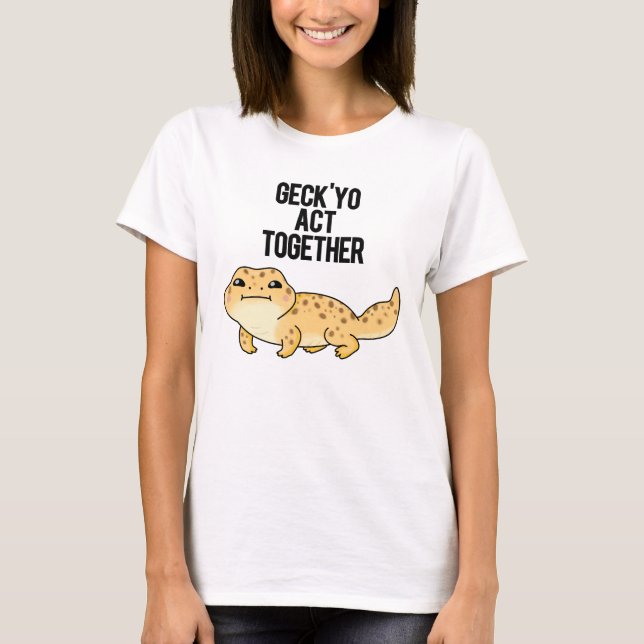 Geck Yo Act ToTillsammans Funny Gecko Pun T Shirt (Framsida)
