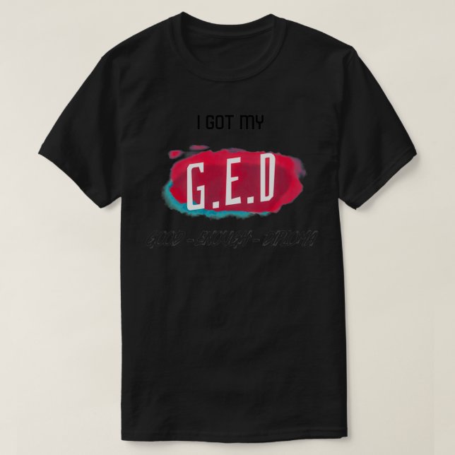 GED-Bra tillräckligt med examensbevis GED-generals T Shirt (Design framsida)