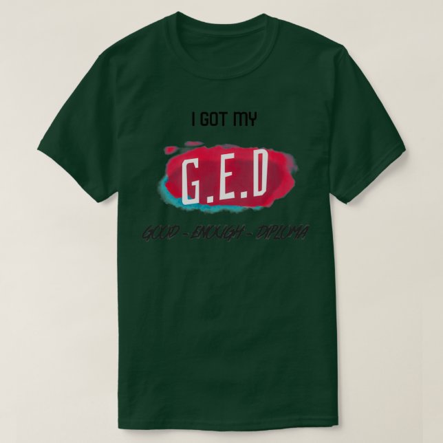 GED-Bra tillräckligt med examensbevis GED-generals T Shirt (Design framsida)