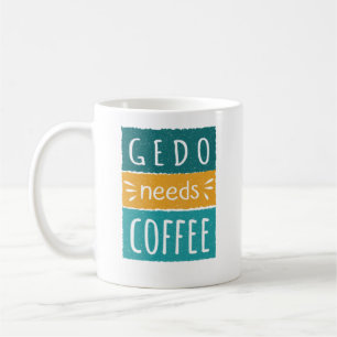 Gedo Needs Coffee Mugg